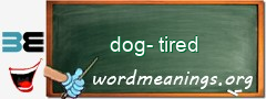 WordMeaning blackboard for dog-tired